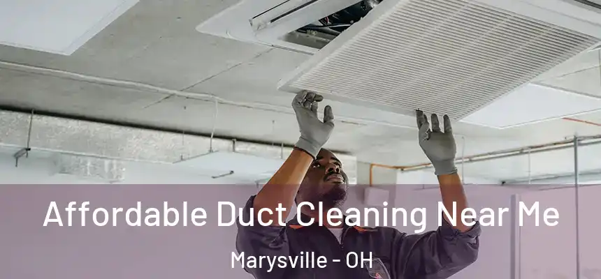 Affordable Duct Cleaning Near Me Marysville - OH