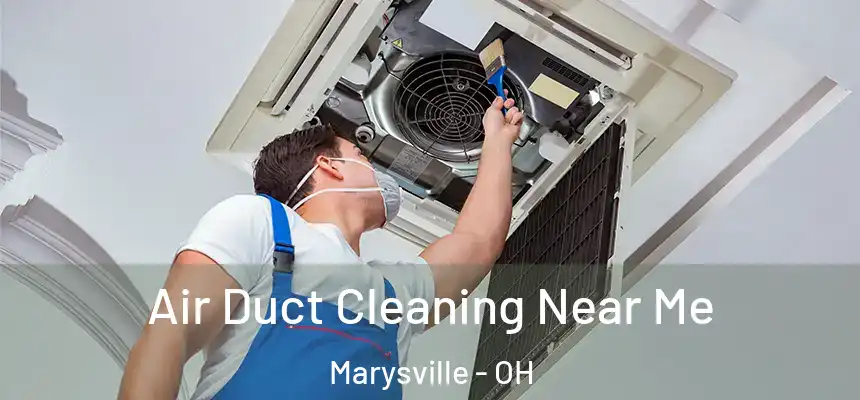Air Duct Cleaning Near Me Marysville - OH