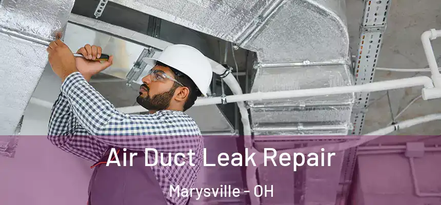  Air Duct Leak Repair Marysville - OH