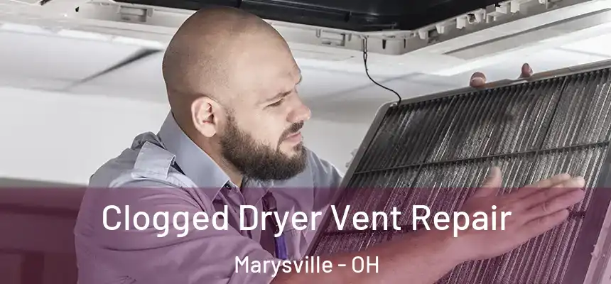  Clogged Dryer Vent Repair Marysville - OH