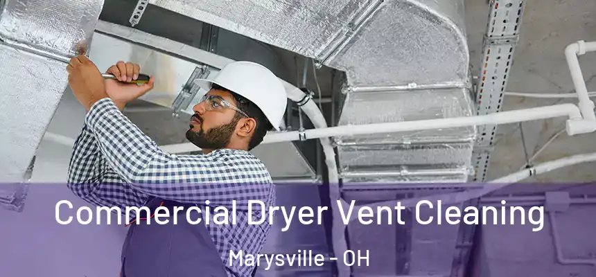 Commercial Dryer Vent Cleaning Marysville - OH