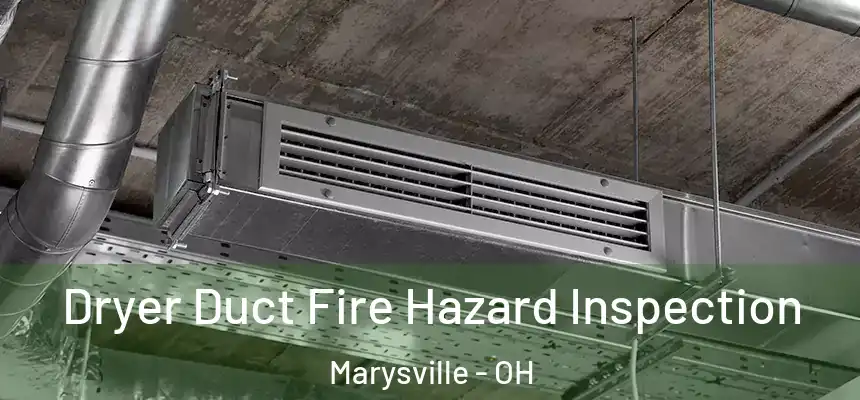Dryer Duct Fire Hazard Inspection Marysville - OH