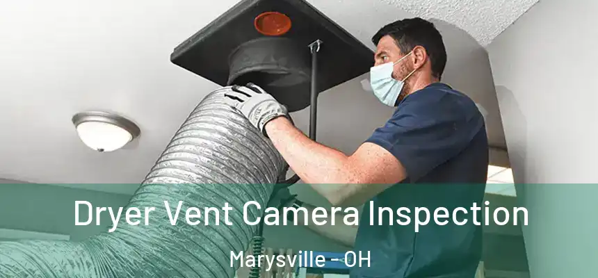 Dryer Vent Camera Inspection Marysville - OH