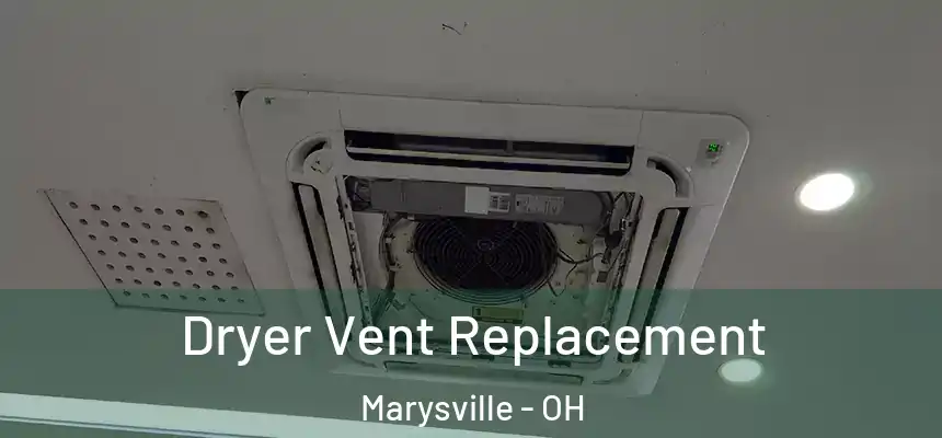 Dryer Vent Replacement Marysville - OH