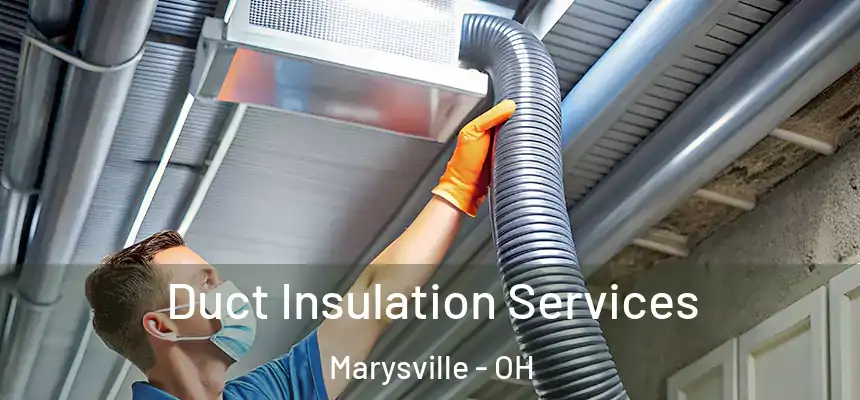 Duct Insulation Services Marysville - OH