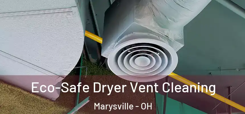 Eco-Safe Dryer Vent Cleaning Marysville - OH