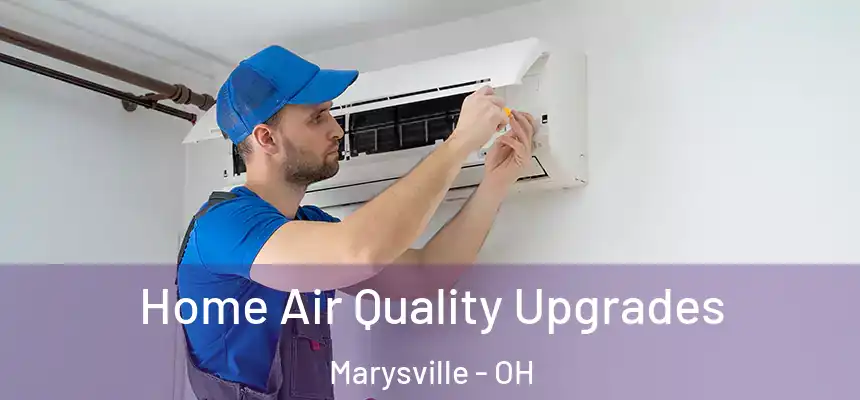 Home Air Quality Upgrades Marysville - OH