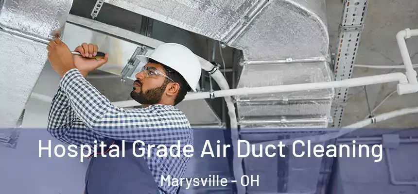  Hospital Grade Air Duct Cleaning Marysville - OH