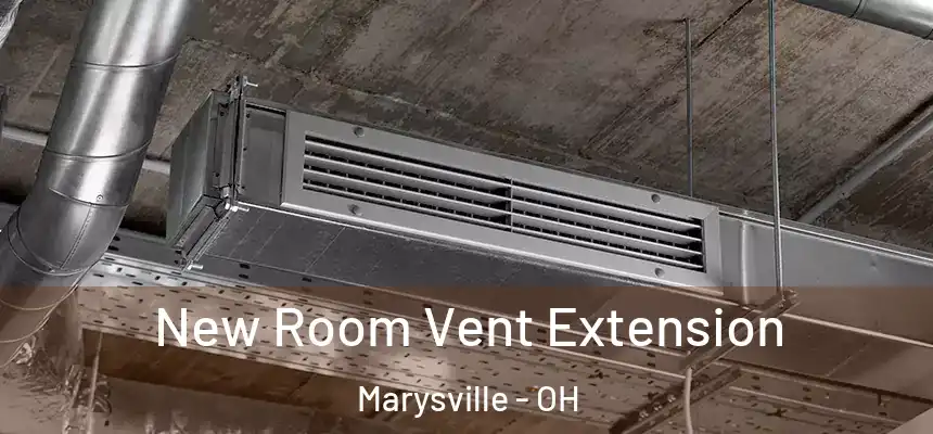 New Room Vent Extension Marysville - OH