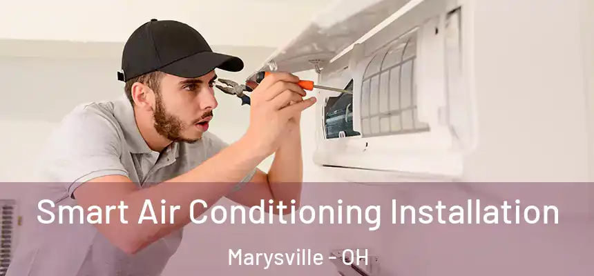  Smart Air Conditioning Installation Marysville - OH