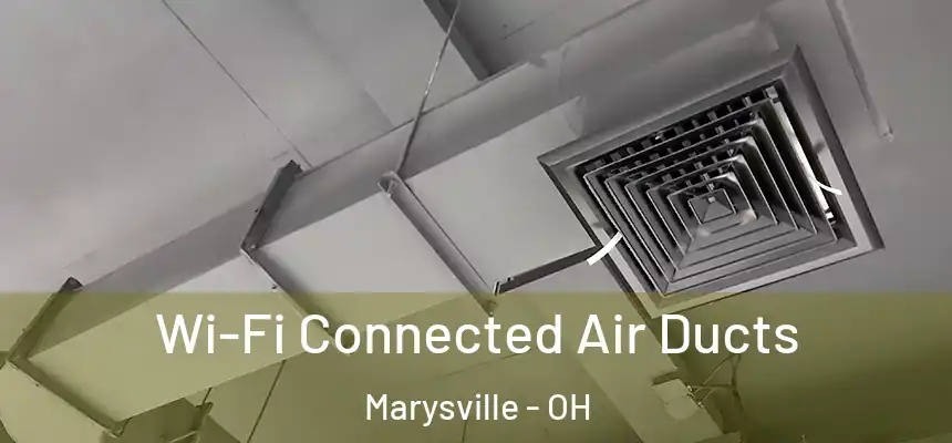 Wi-Fi Connected Air Ducts Marysville - OH